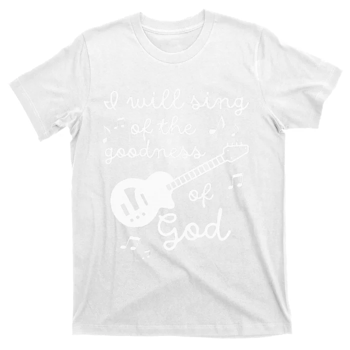 Worship Song I WILL SING OF THE GOODNESS OF GOD T-Shirt