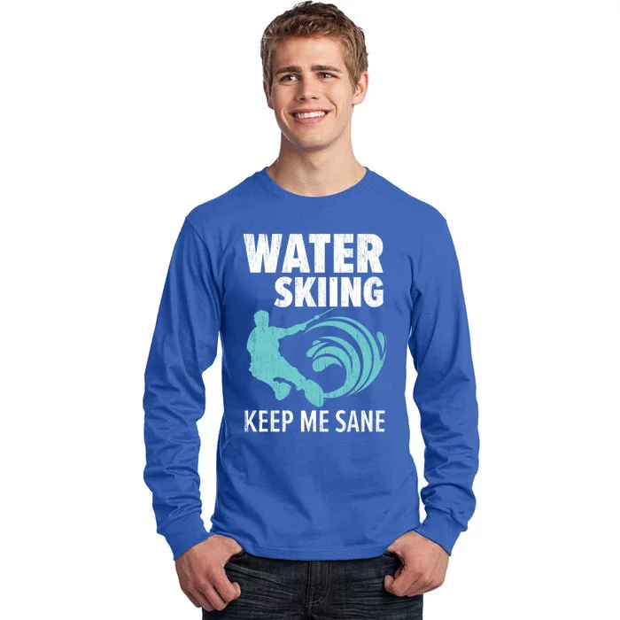 Water Skiing Keep Me Sane Surface Water Sport Ski Lover Gift Tall Long Sleeve T-Shirt