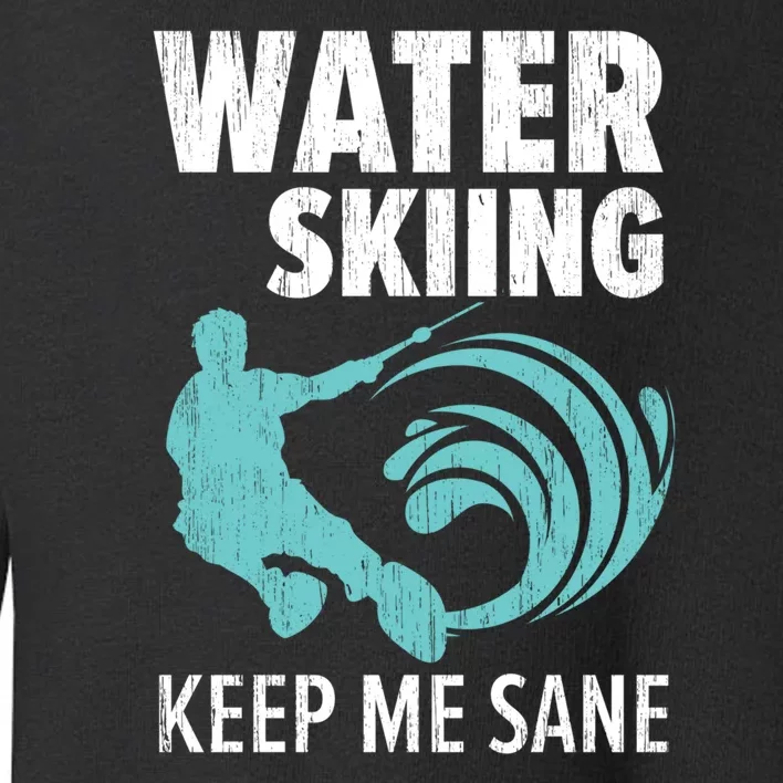 Water Skiing Keep Me Sane Gift For Skier Toddler Sweatshirt