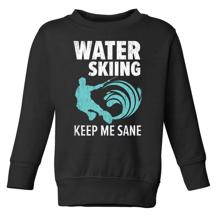 Water Skiing Keep Me Sane Gift For Skier Toddler Sweatshirt