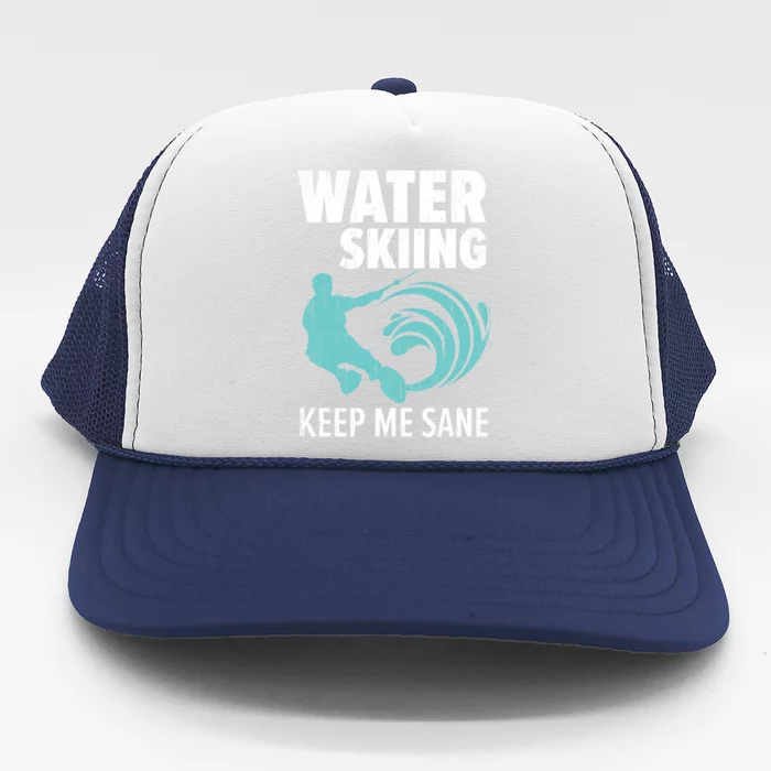 Water Skiing Keep Me Sane Gift For Skier Trucker Hat