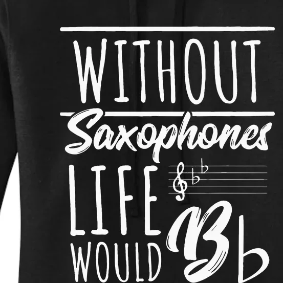 Without Saxophones Life Would Be b I Sax Saxist Saxophone Women's Pullover Hoodie