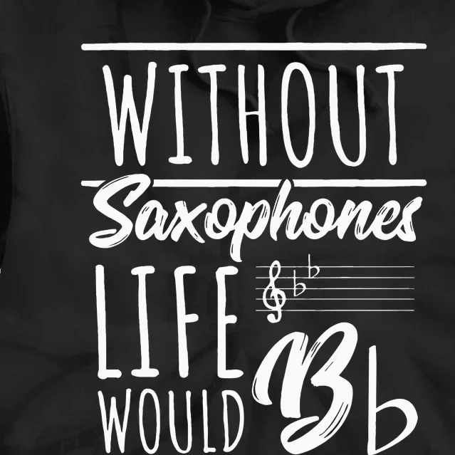 Without Saxophones Life Would Be b I Sax Saxist Saxophone Tie Dye Hoodie