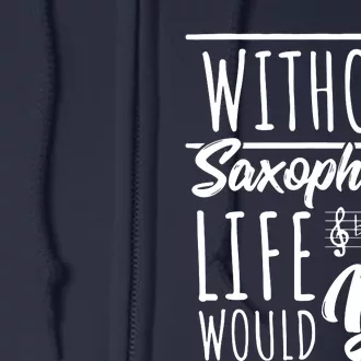 Without Saxophones Life Would Bb I Sax Saxist Saxophone Full Zip Hoodie