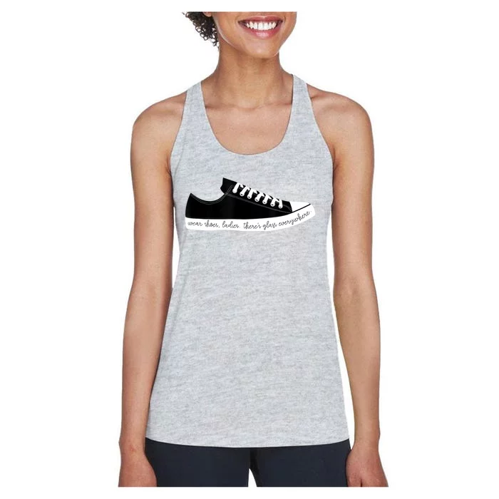 Wear Shoes Ladies ThereS Glass Everywhere Women's Racerback Tank