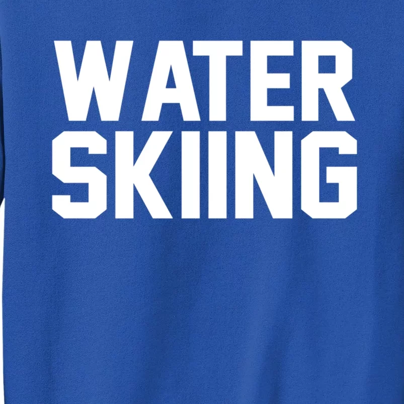 Water Skier Lover Funny Gift Water Skiing Gift Tall Sweatshirt