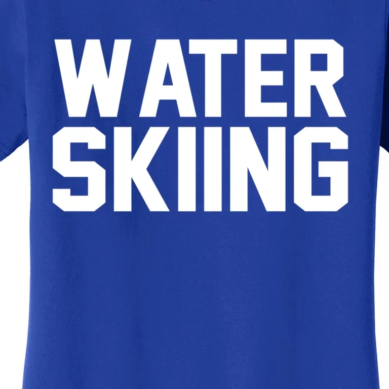 Water Skier Lover Funny Gift Water Skiing Gift Women's T-Shirt