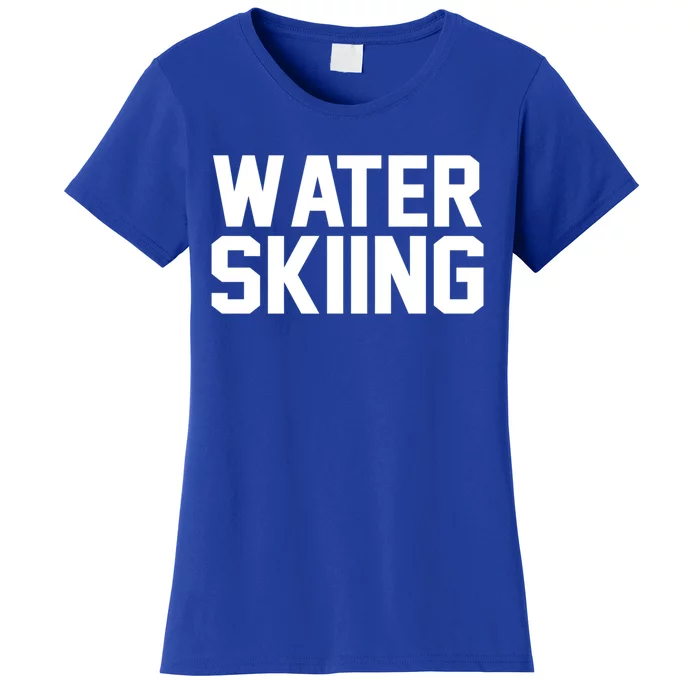 Water Skier Lover Funny Gift Water Skiing Gift Women's T-Shirt