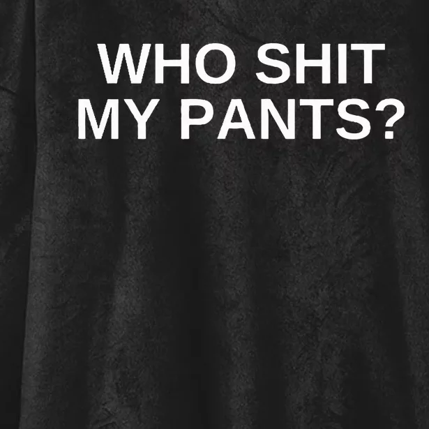 Who Shit My Pants Funny Offensive Dark Humor College Novelty Hooded Wearable Blanket