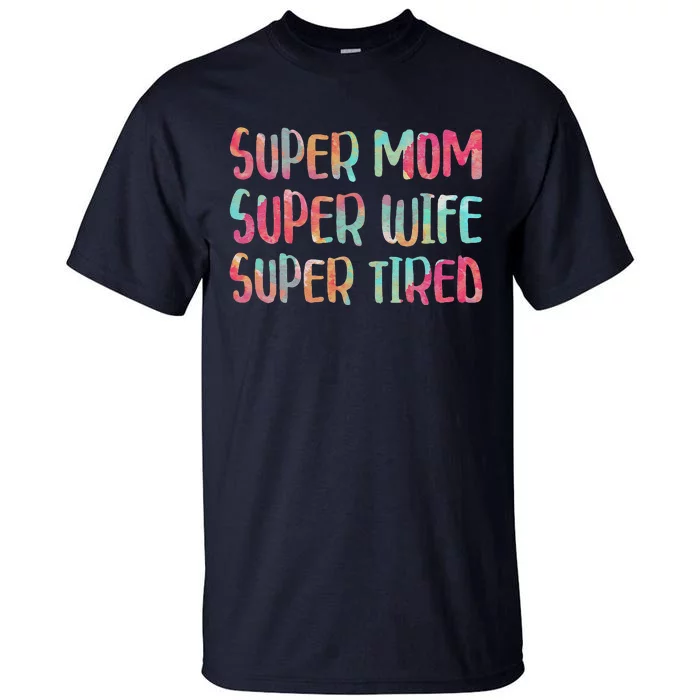 Womens Super Mom Super Wife Super Tired Mother's Day Tall T-Shirt