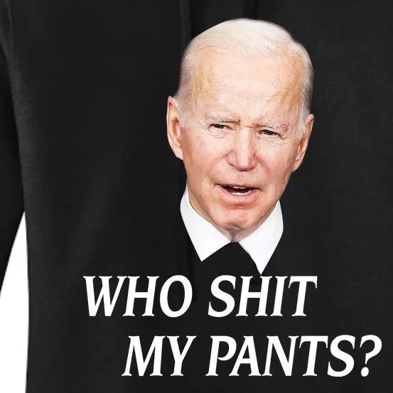 Who Shit My Pants Funny Anti Joe Biden Women's Pullover Hoodie