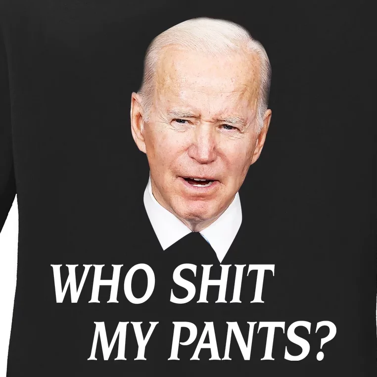 Who Shit My Pants Funny Anti Joe Biden Ladies Long Sleeve Shirt