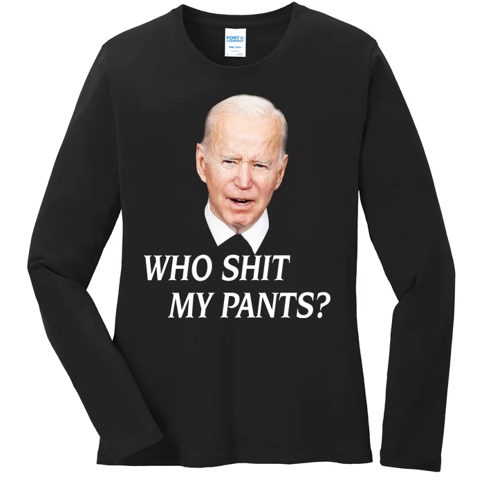 Who Shit My Pants Funny Anti Joe Biden Ladies Long Sleeve Shirt