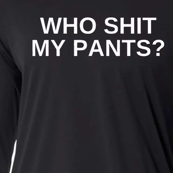 Who Shit My Pants Funny Offensive Dark Humor College Cooling Performance Long Sleeve Crew