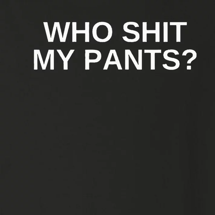 Who Shit My Pants Funny Offensive Dark Humor College Toddler Long Sleeve Shirt