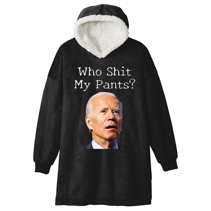 Who Shit My Pants Funny Anti Joe Biden Hooded Wearable Blanket