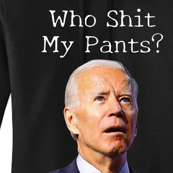 Who Shit My Pants Funny Anti Joe Biden Women's Pullover Hoodie