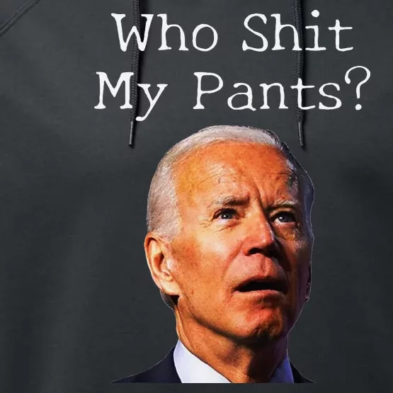 Who Shit My Pants Funny Antijoe Biden Performance Fleece Hoodie