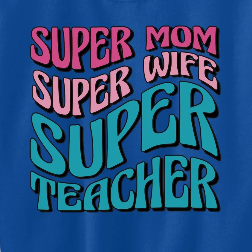 Wo Super Mom Super Wife Super Teacher Mom Quotes Great Gift Kids Sweatshirt