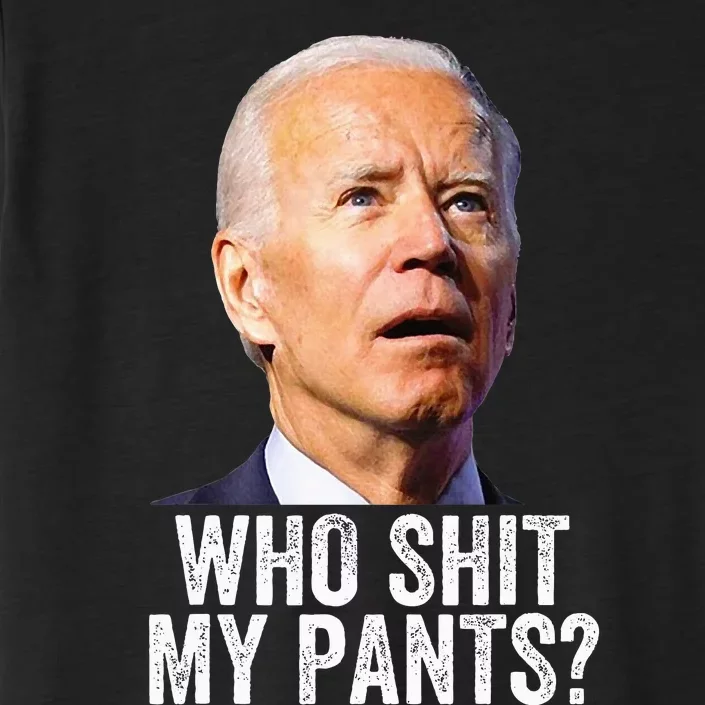 Who Shit My Pants  Anti Joe biden   Funny Conservative ChromaSoft Performance T-Shirt