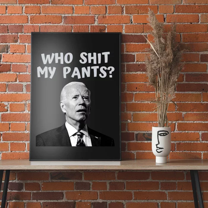 Who Shit My Pant's Funny Anti Joe Biden Poster