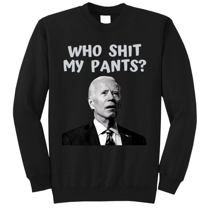 Who Shit My Pant's Funny Anti Joe Biden Tall Sweatshirt