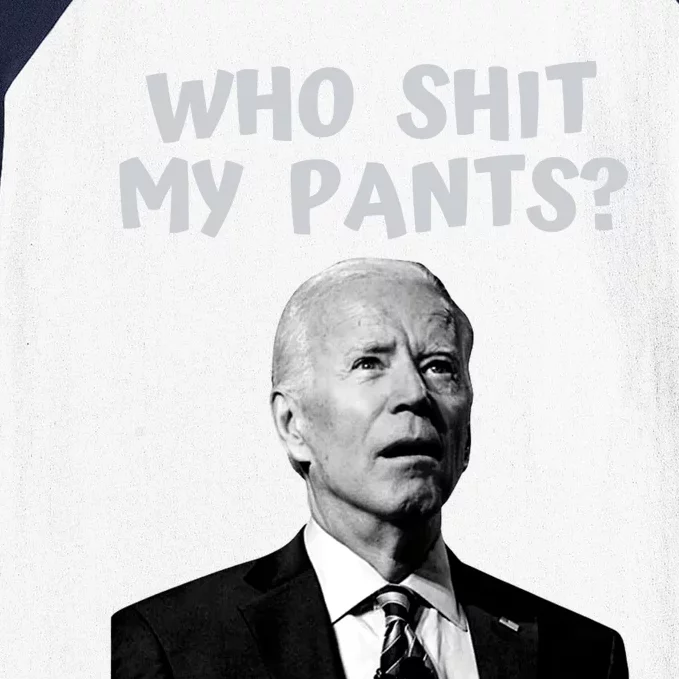 Who Shit My Pant's Funny Anti Joe Biden Baseball Sleeve Shirt