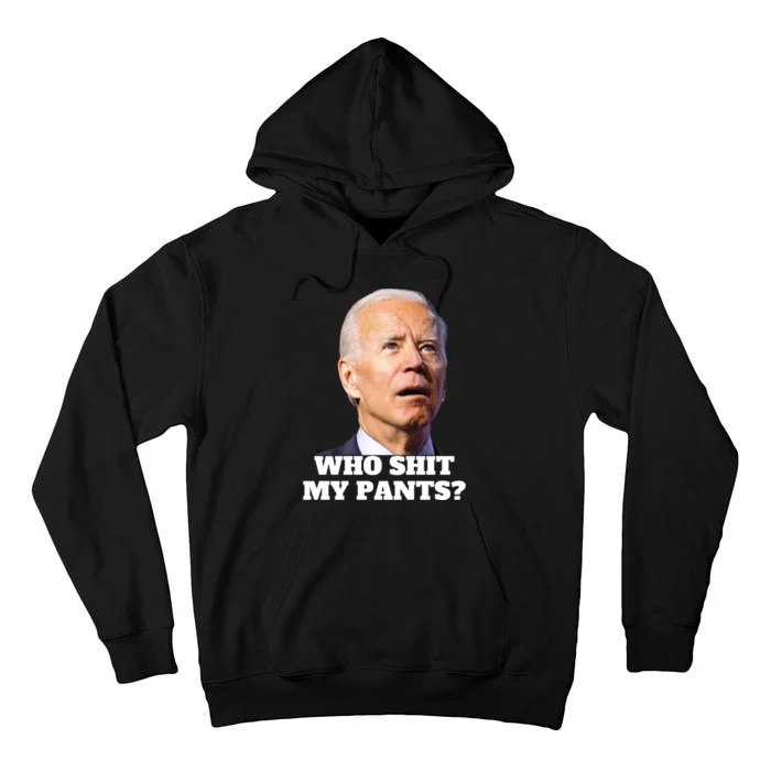 Who Shit My PantS Funny Anti Joe Biden Tall Hoodie