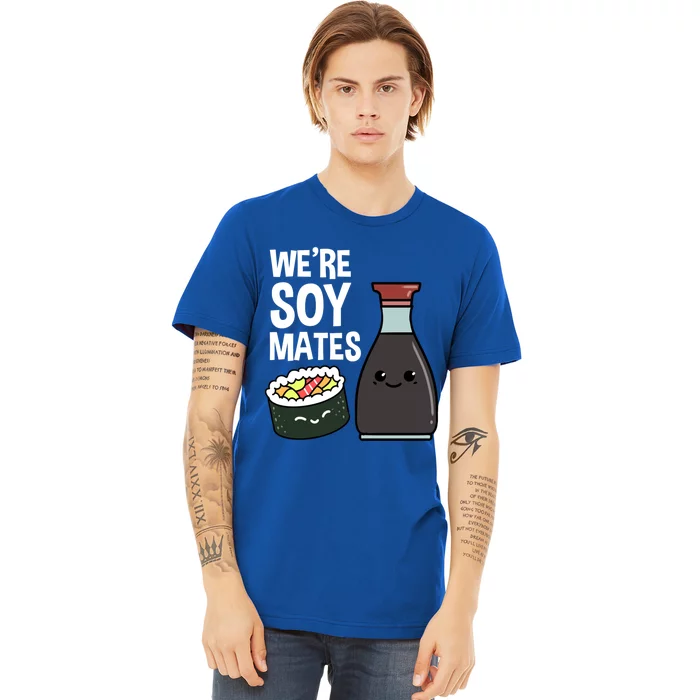 Were Soy Mates Sushi Lover Cool Gift Premium T-Shirt