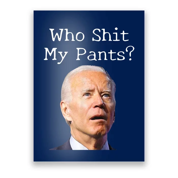 Who Shit My Pants Funny Anti Joe Biden Poster