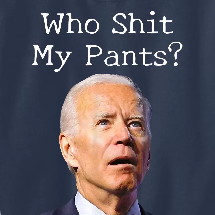 Who Shit My Pants Funny Anti Joe Biden Kids Sweatshirt