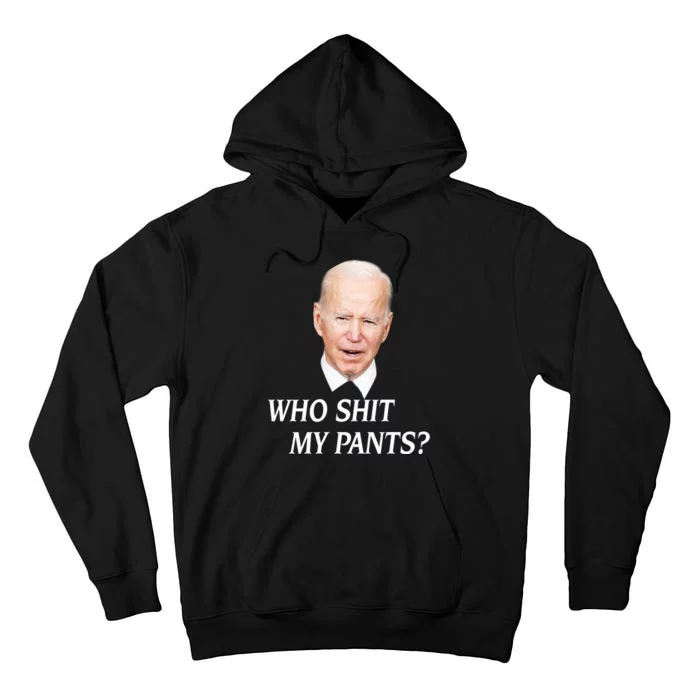 Who Shit My Pant's Funny Anti Joe Biden Tall Hoodie