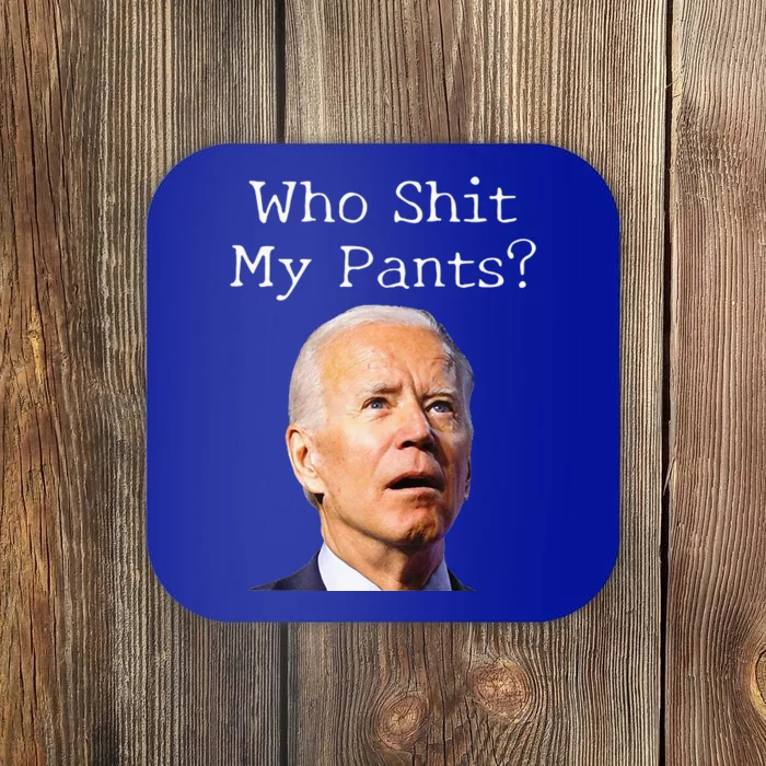 Who Shit My Pants Funny Anti Joe biden Coaster