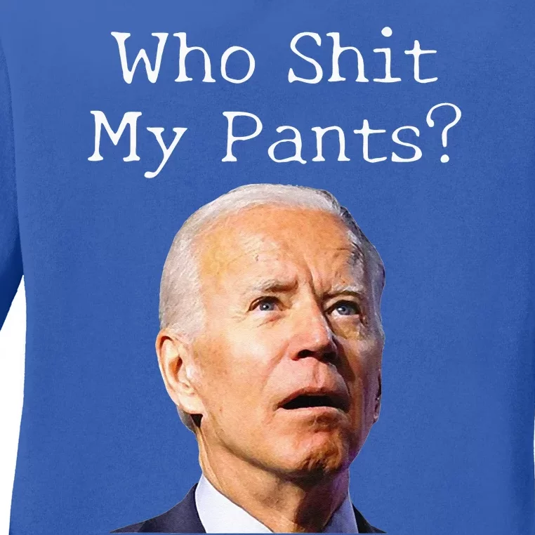 Who Shit My Pants Funny Anti Joe biden Ladies Long Sleeve Shirt