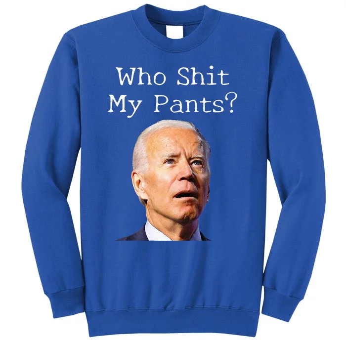 Who Shit My Pants Funny Anti Joe Biden Tee Sweatshirt