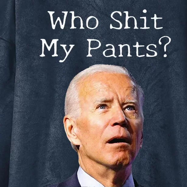 Who Shit My Pants Funny Anti Joe Biden Tee Hooded Wearable Blanket