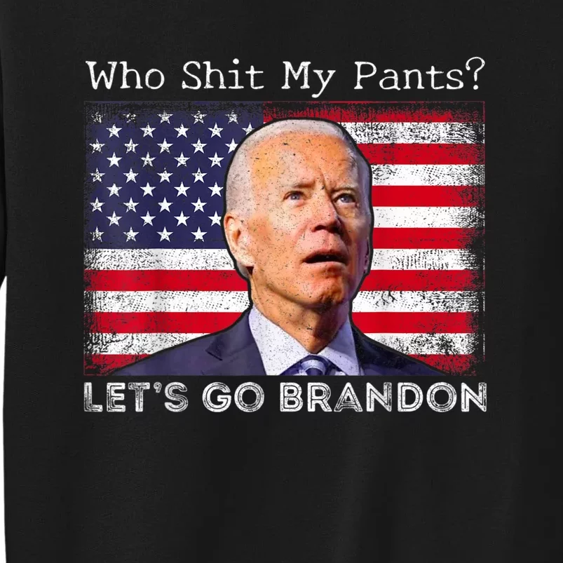 Who Shit My Pants Funny Anti Joe Biden Funny Meme Sweatshirt