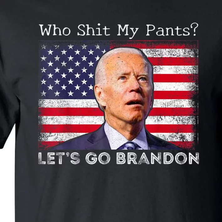 Who Shit My Pants Funny Anti Joe Biden Funny Meme Tall T-Shirt