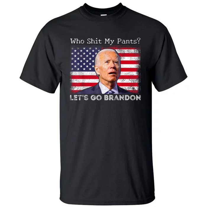 Who Shit My Pants Funny Anti Joe Biden Funny Meme Tall T-Shirt