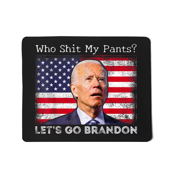 Who Shit My Pants Funny Anti Joe Biden Funny Meme Mousepad