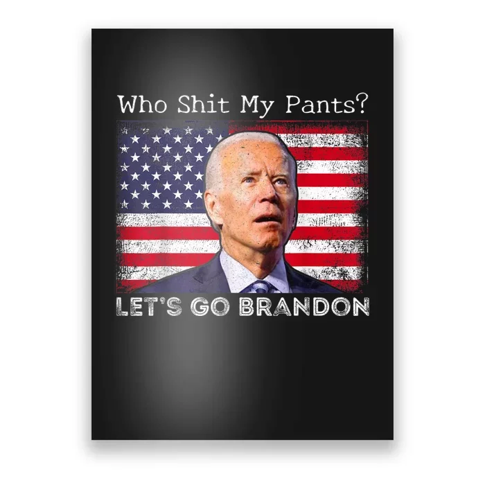 Who Shit My Pants Funny Anti Joe Biden Funny Meme Poster