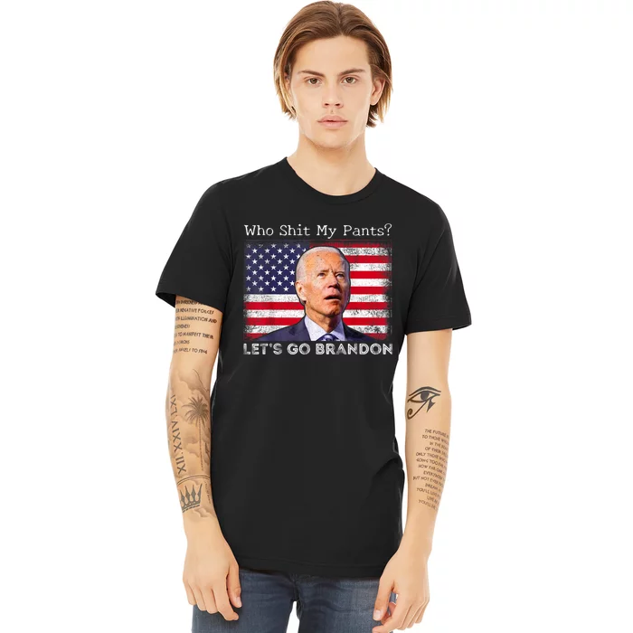 Who Shit My Pants Funny Anti Joe Biden Funny Meme Premium T-Shirt