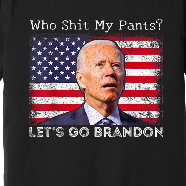 Who Shit My Pants Funny Anti Joe Biden Funny Meme Premium T-Shirt