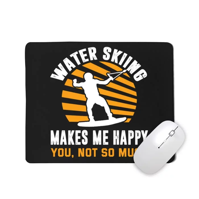 Water Skiing Makes My Happy You Not So Much Gift For Skier Mousepad