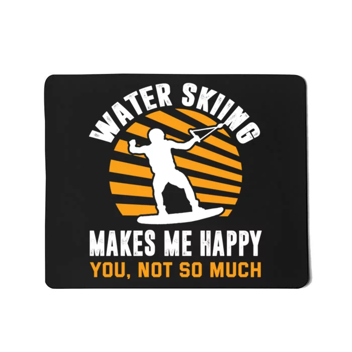 Water Skiing Makes My Happy You Not So Much Gift For Skier Mousepad