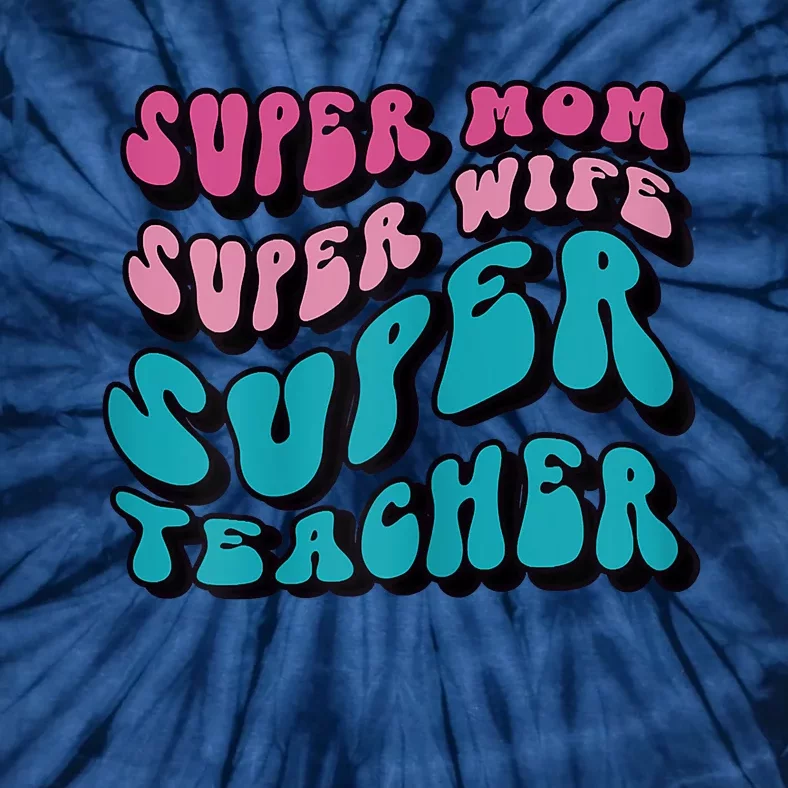 Womens Super Mom Mothers Day Cool Teacher Life Mama Momma Tie-Dye T-Shirt