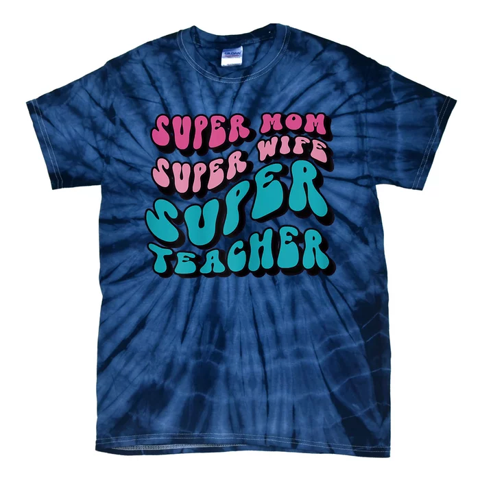 Womens Super Mom Mothers Day Cool Teacher Life Mama Momma Tie-Dye T-Shirt