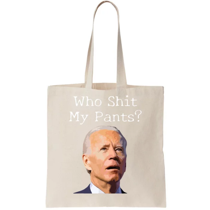 Who Shit My Pants Funny Anti Joe Biden Tote Bag