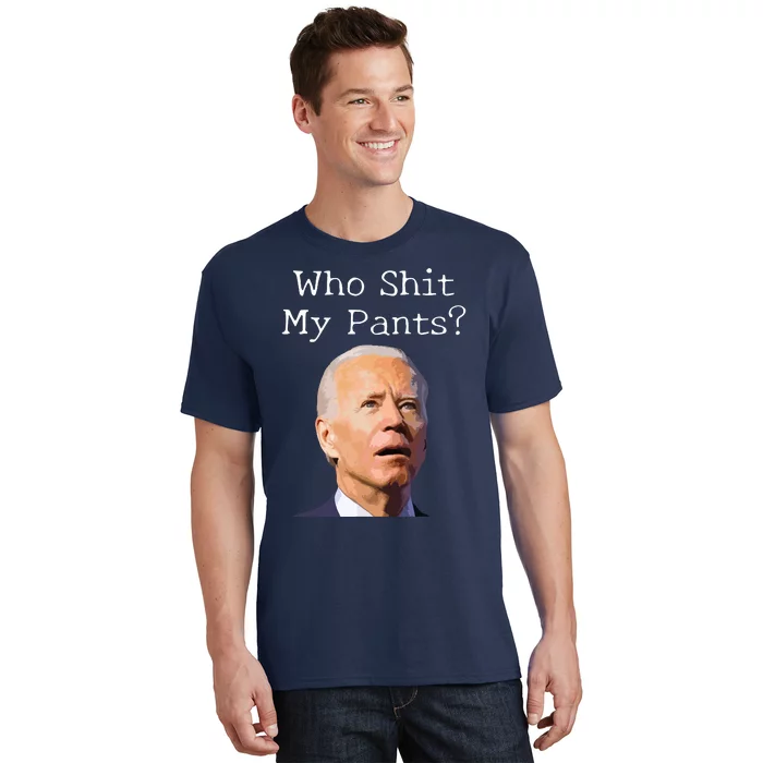 Who Shit My Pants Funny Anti Joe Biden T-Shirt