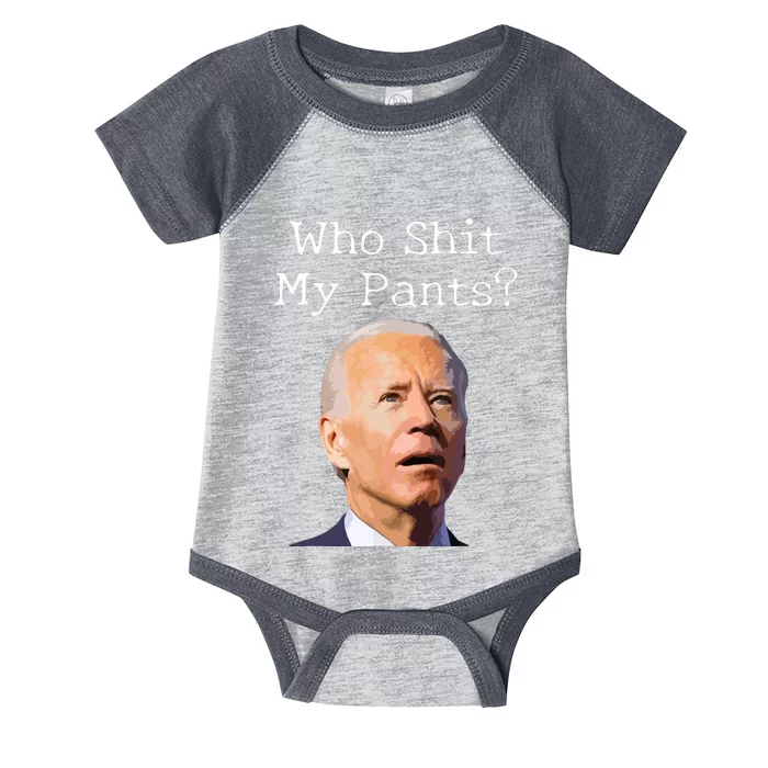 Who Shit My Pants Funny Anti Joe Biden Infant Baby Jersey Bodysuit